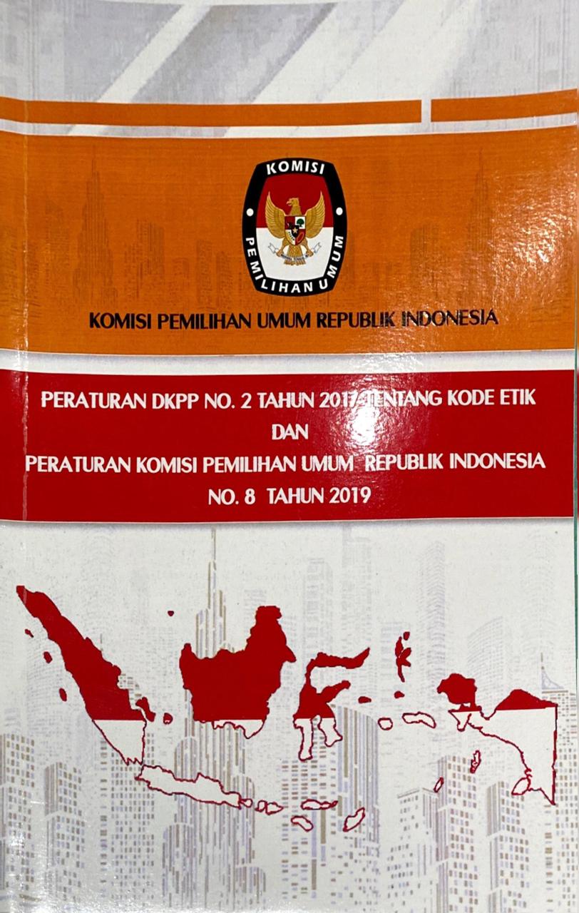 PERATURAN DKPP NO. 2 TAHUN 2017 TENTANG KODE ETIK DAN PERATURAN KOMISI PEMILIHAN UMUM REPUBLIK INDONESIA NO.8 TAHUN 2019